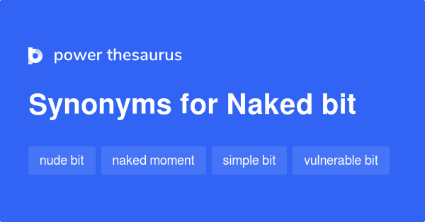 Naked Bit Synonyms 11 Words And Phrases For Naked Bit