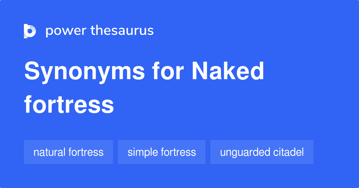 Naked Fortress Synonyms 4 Words And Phrases For Naked Fortress