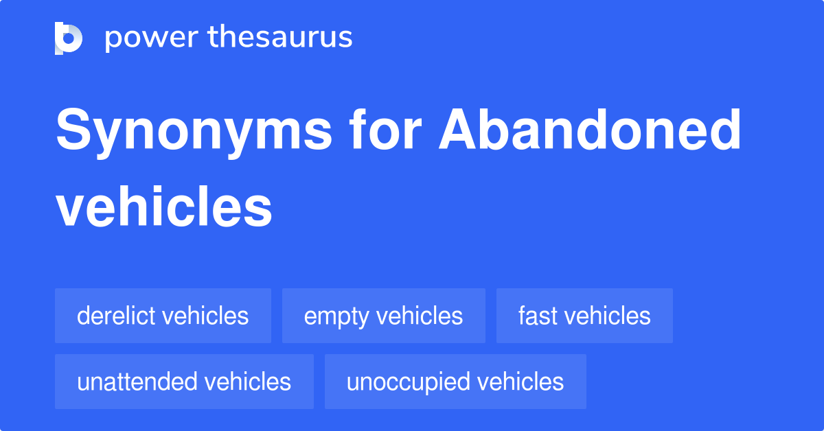Abandoned Vehicles synonyms 83 Words and Phrases for Abandoned Vehicles