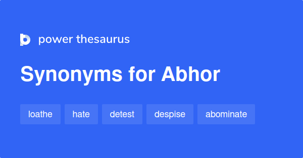 What Are Some Synonyms And Antonyms For Abhor