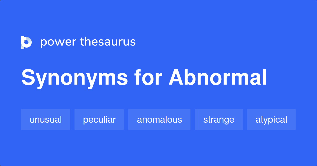 Abnormal Synonyms 1 541 Words And Phrases For Abnormal