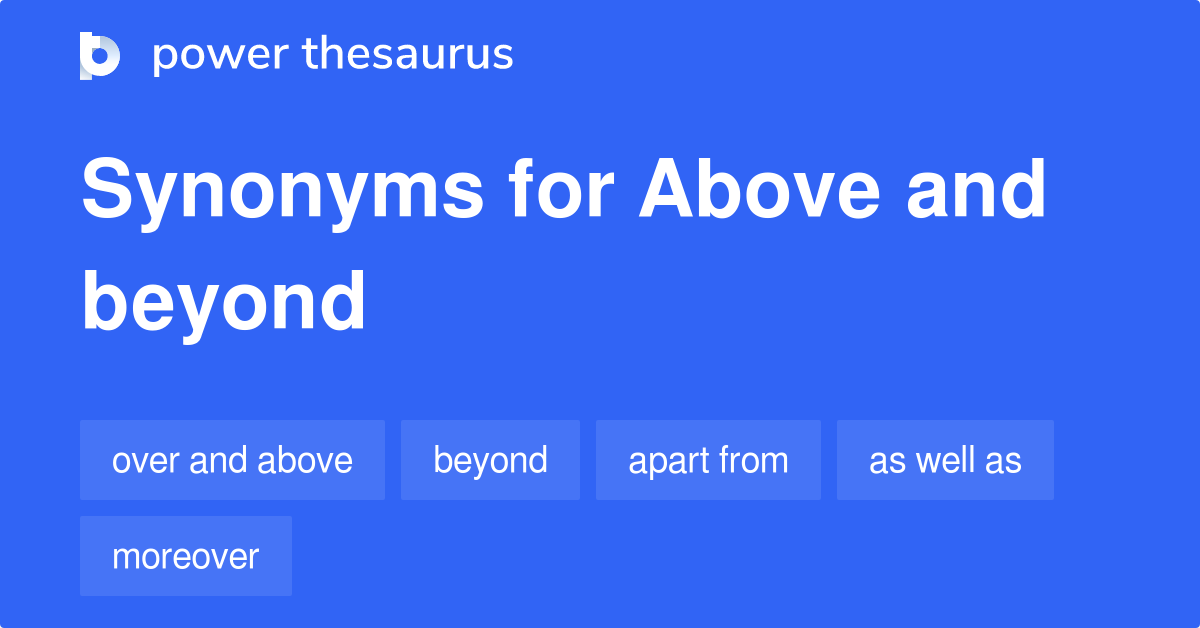 Above And Beyond synonyms - 218 Words and Phrases for Above And Beyond 