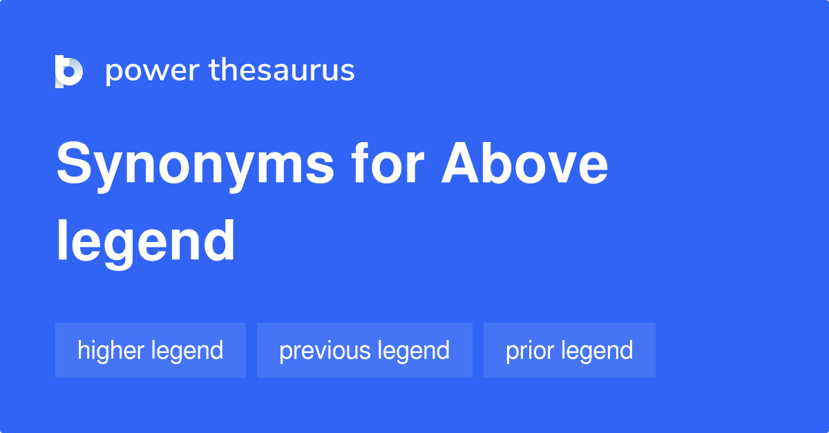 Above Legend Synonyms 2 