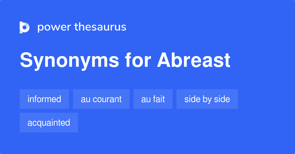 Abreast synonyms 446 Words and Phrases for Abreast