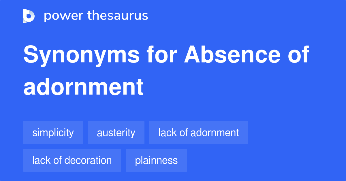 Absence Of Adornment synonyms - 134 Words and Phrases for Absence Of 