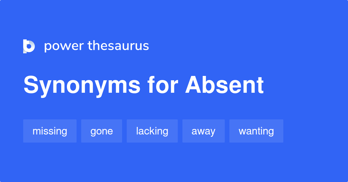 16 Synonyms For Absent Related To Absence