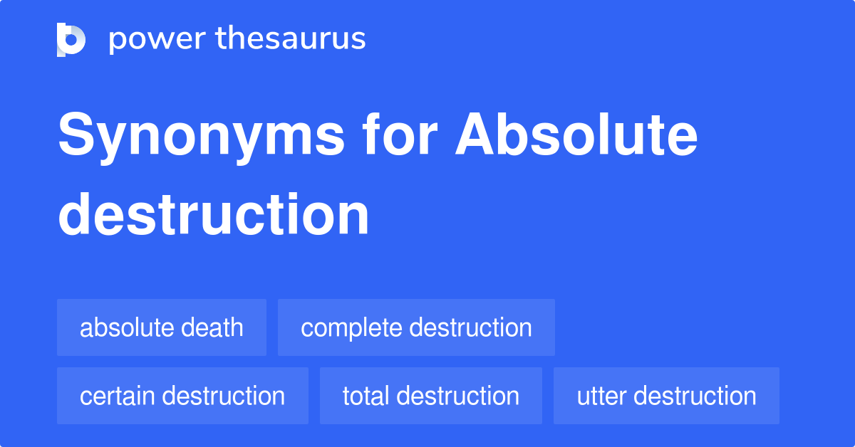 Absolute Destruction synonyms - 170 Words and Phrases for Absolute