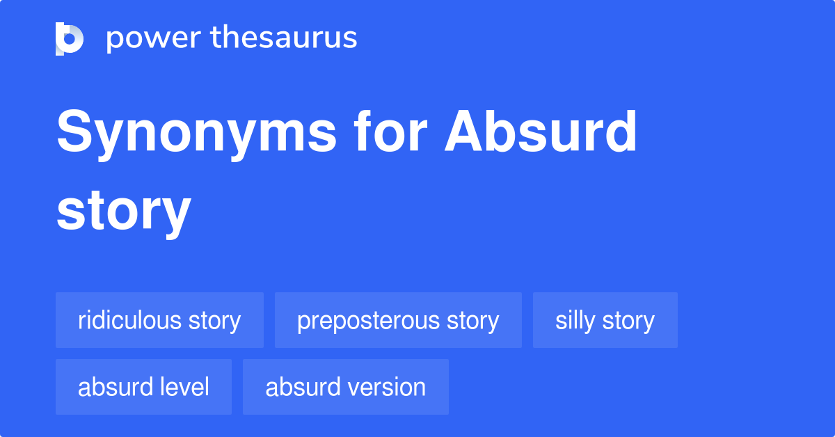 Absurd Story Synonyms 114 Words And Phrases For Absurd Story