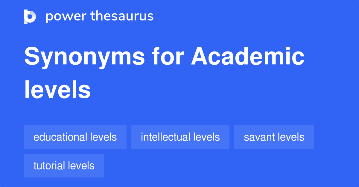 Academic Levels synonyms 52 Words and Phrases for Academic Levels