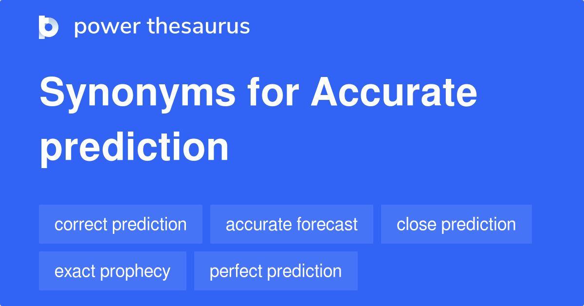 Accurate Prediction synonyms 117 Words and Phrases for Accurate