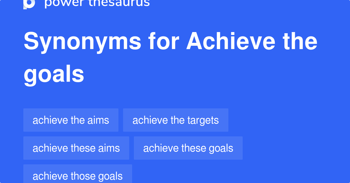 Achieve The Goals synonyms 151 Words and Phrases for Achieve The Goals