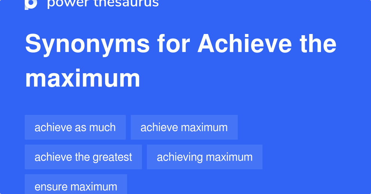 achieve-the-maximum-synonyms-49-words-and-phrases-for-achieve-the-maximum