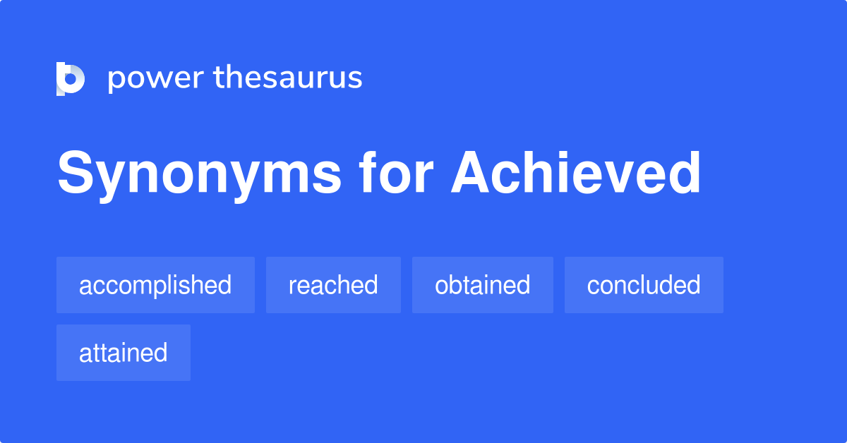 Achieved synonyms 1 161 Words and Phrases for Achieved