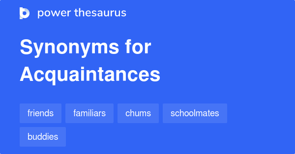 Acquaintances Synonyms 191 Words And Phrases For Acquaintances