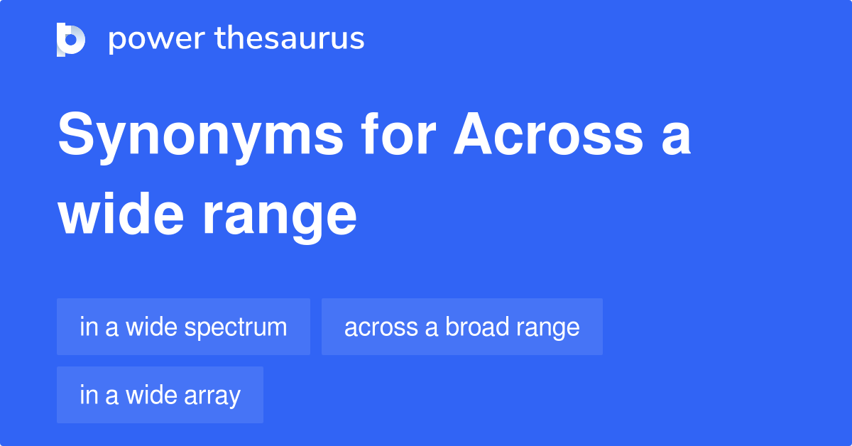 Across A Wide Range Synonyms 36 Words And Phrases For Across A Wide Range