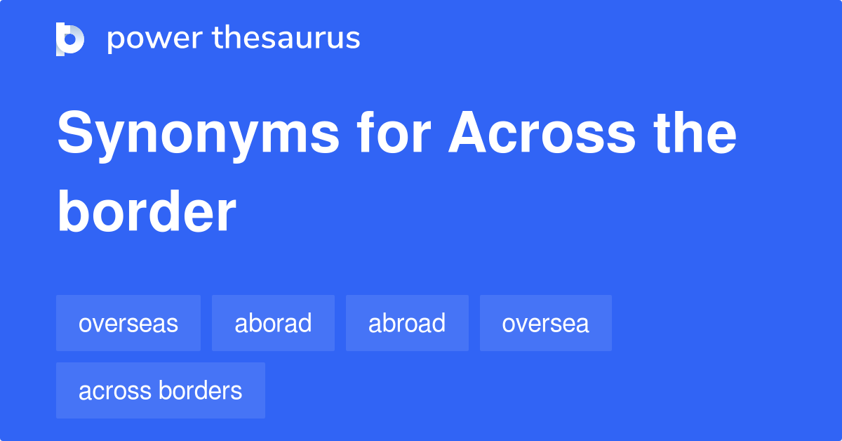 across-the-border-synonyms-92-words-and-phrases-for-across-the-border