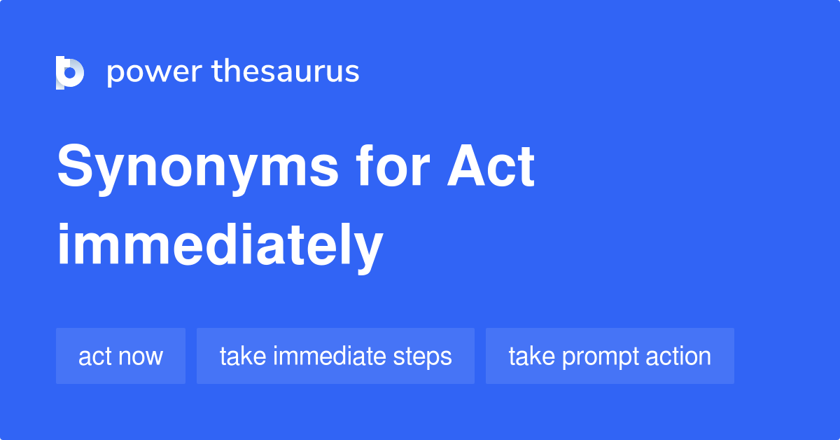 act-immediately-synonyms-165-words-and-phrases-for-act-immediately