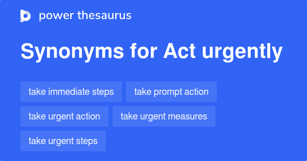 act-urgently-synonyms-45-words-and-phrases-for-act-urgently