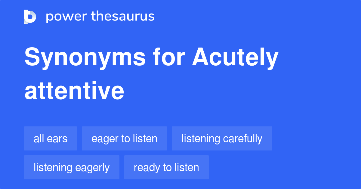 acutely-attentive-synonyms-20-words-and-phrases-for-acutely-attentive