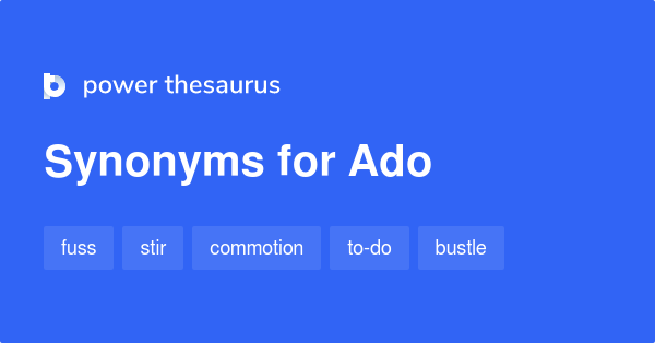 Ado synonyms  662 Words and Phrases for Ado