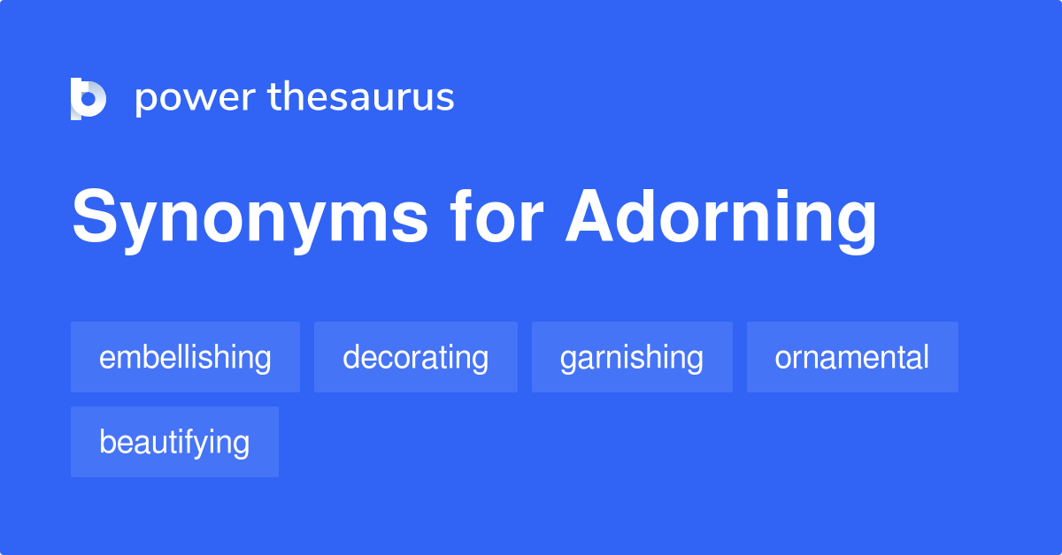 Adorning synonyms - 317 Words and Phrases for Adorning