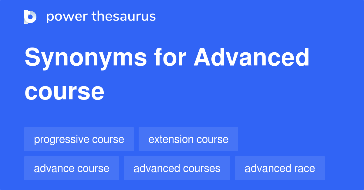 Advanced Course Synonyms 46 Words And Phrases For Advanced Course