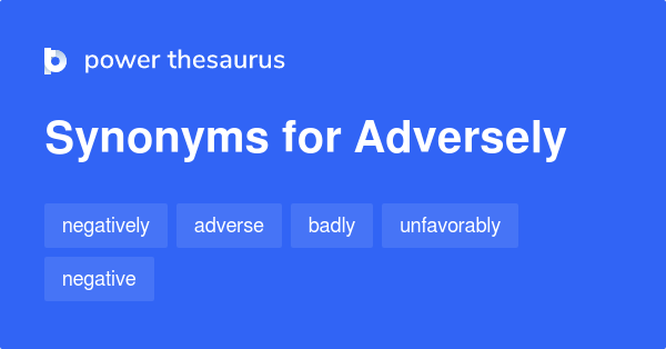 adversely-synonyms-439-words-and-phrases-for-adversely