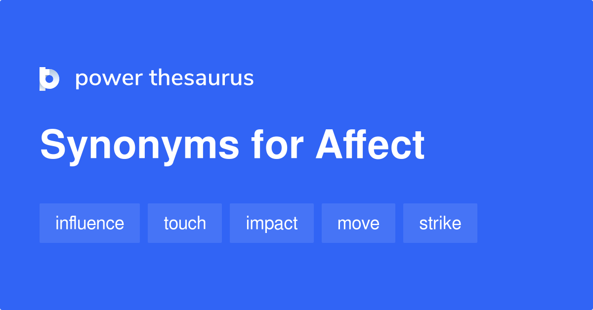 55 Synonyms & Antonyms for AFFECT