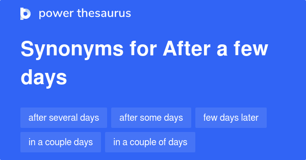 after-a-few-days-synonyms-44-words-and-phrases-for-after-a-few-days