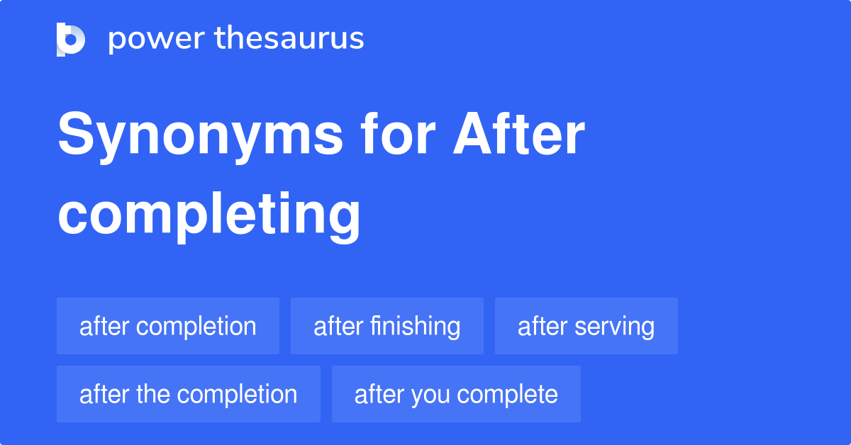 after-completing-synonyms-103-words-and-phrases-for-after-completing