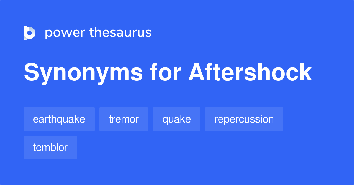 Aftershock synonyms 204 Words and Phrases for Aftershock