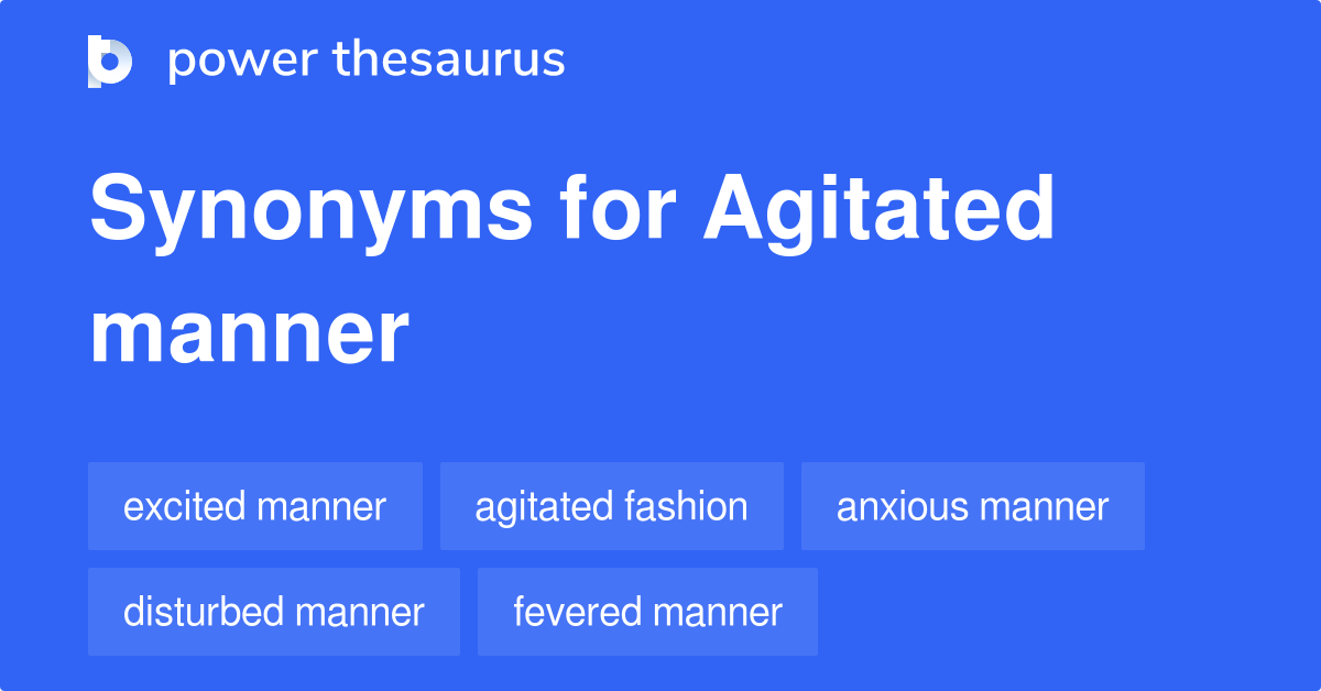 agitated-manner-synonyms-11-words-and-phrases-for-agitated-manner