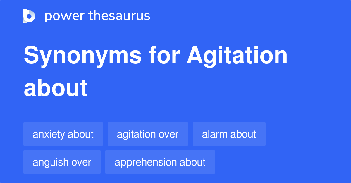 agitation-about-synonyms-40-words-and-phrases-for-agitation-about