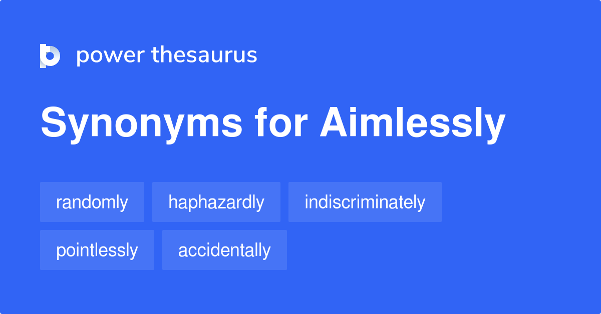 aimlessly-synonyms-269-words-and-phrases-for-aimlessly