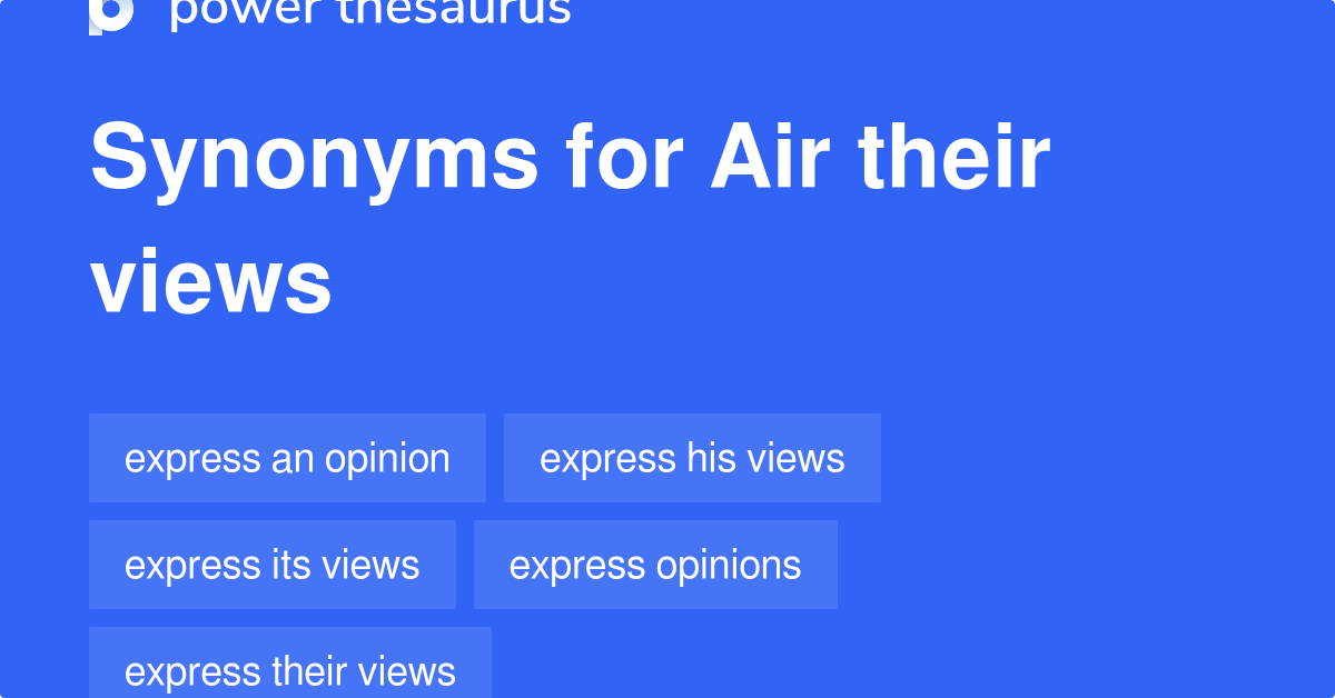 Air Their Views synonyms 48 Words and Phrases for Air Their Views