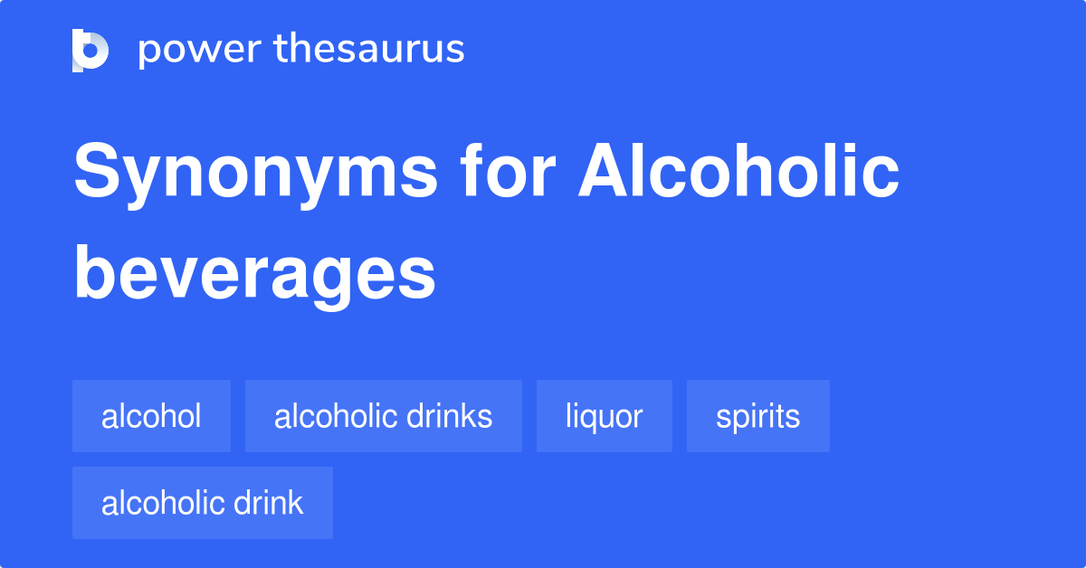 Alcoholic Beverages synonyms 131 Words and Phrases for Alcoholic Beverages