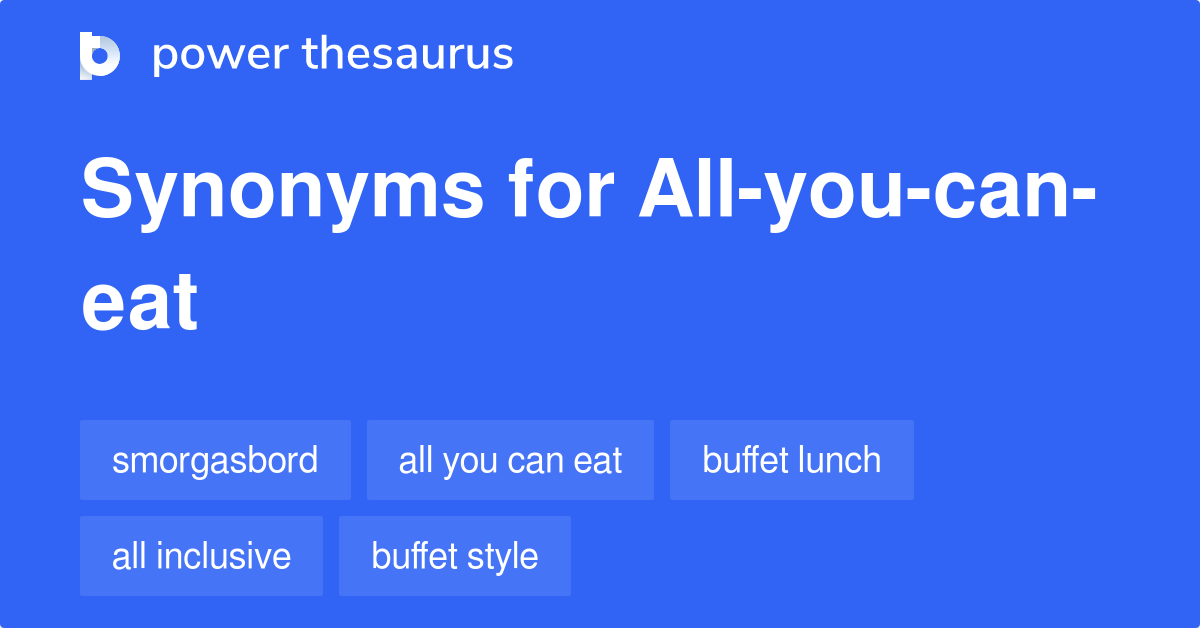 Allyoucaneat synonyms 113 Words and Phrases for Allyoucaneat