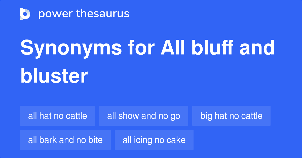 All Bluff And Bluster Synonyms 45 Words And Phrases For All Bluff And 