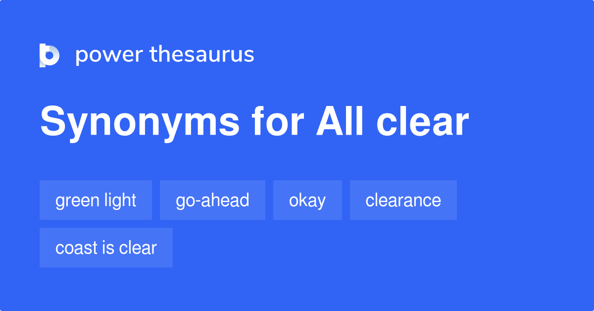 All Clear Synonyms 156 Words And Phrases For All Clear