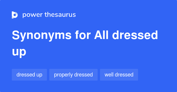 What Is The Synonyms Of Dressed Up