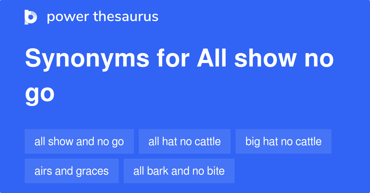 all-show-no-go-synonyms-127-words-and-phrases-for-all-show-no-go