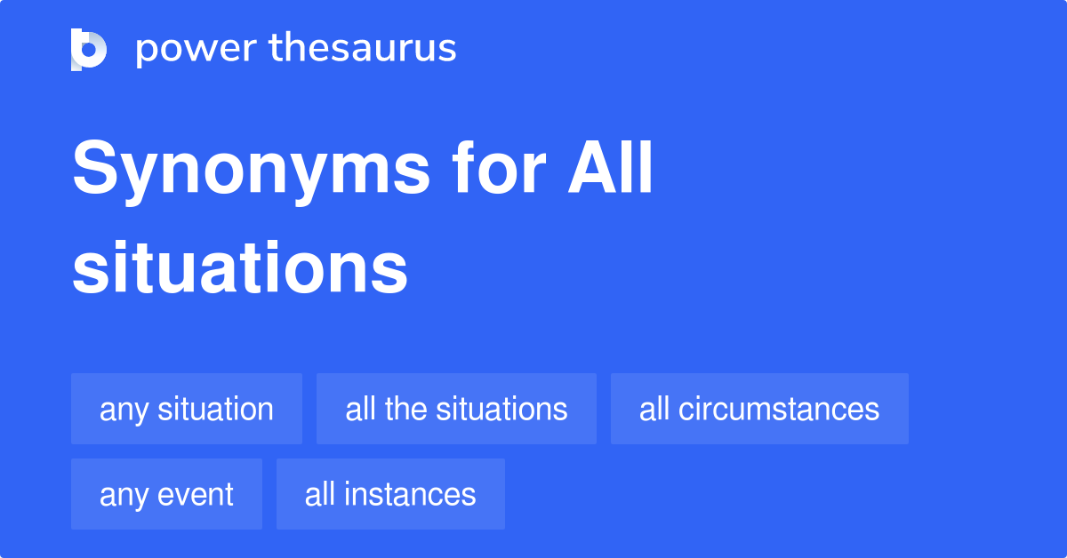 All Situations synonyms 51 Words and Phrases for All Situations