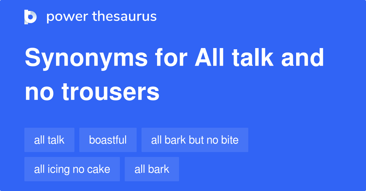 all talk and no trousers synonyms 2