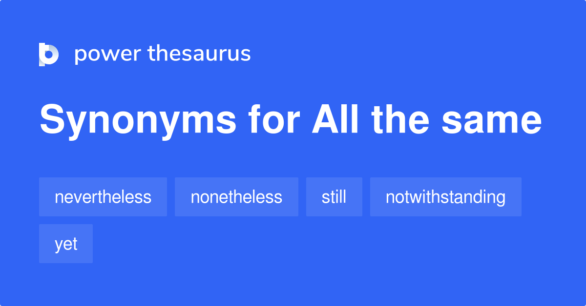 all-the-same-synonyms-470-words-and-phrases-for-all-the-same