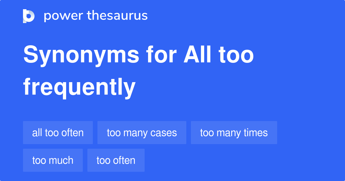 all-too-frequently-synonyms-36-words-and-phrases-for-all-too-frequently