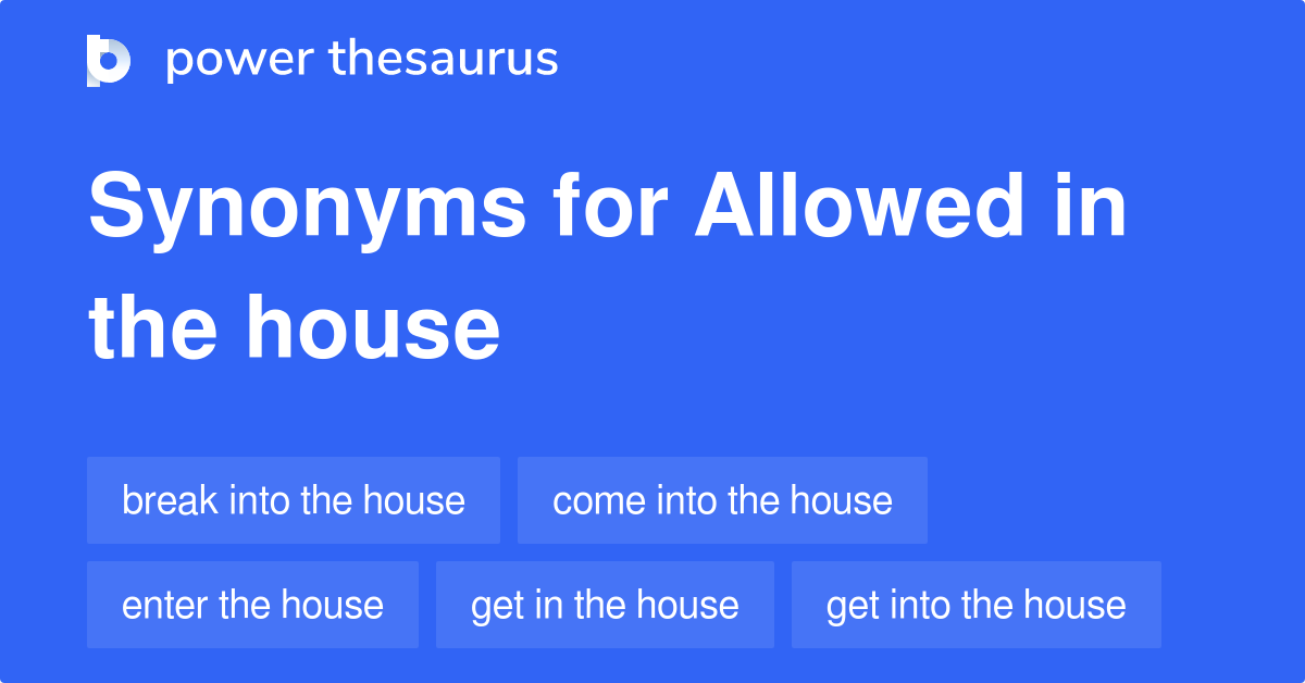 allowed-in-the-house-synonyms-33-words-and-phrases-for-allowed-in-the