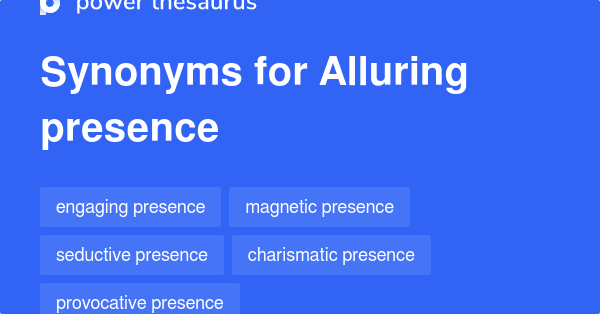 Alluring Presence synonyms - 140 Words and Phrases for Alluring Presence