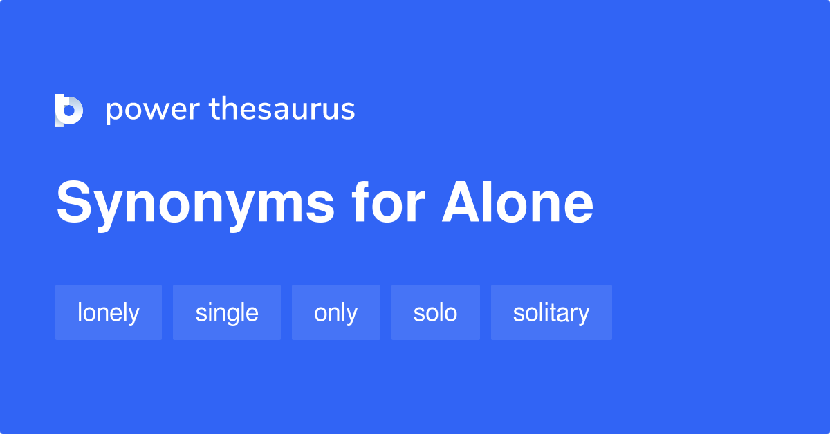 What is another word for Alone?  Alone Synonyms, Antonyms and