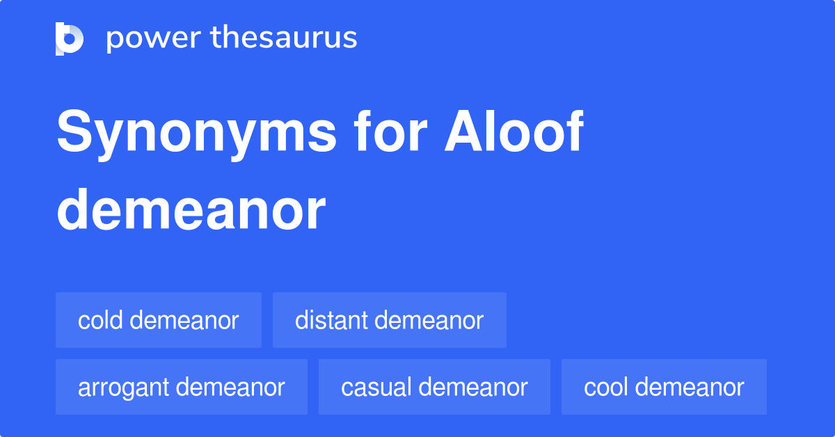 Aloof Demeanor synonyms 21 Words and Phrases for Aloof Demeanor