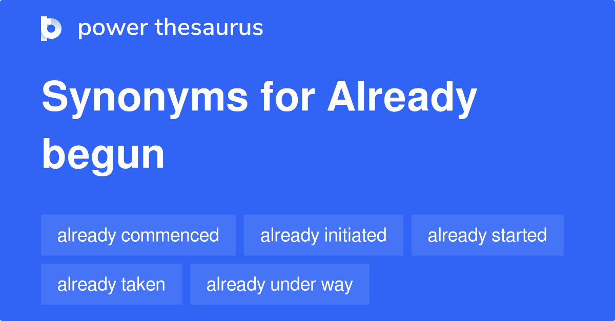 already-begun-synonyms-69-words-and-phrases-for-already-begun